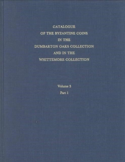 Book cover of: Catalogue of the Byzantine Coins in the Dumbarton Oaks Collection and in the Whittemore Collection. By: Philip Grierson