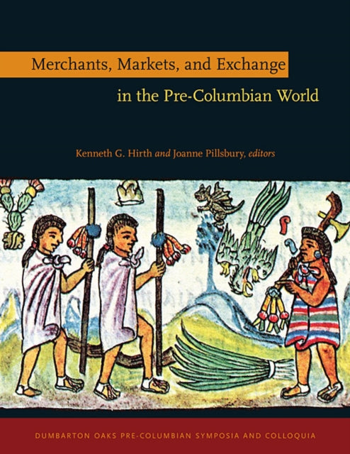 Book cover of: Merchants, Markets, and Exchange in the Pre-Columbian World. By: Kenn Hirth