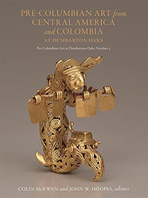 Book cover of: Pre-Columbian Art from Central America and Colombia at Dumbarton Oaks. By: Colin McEwan