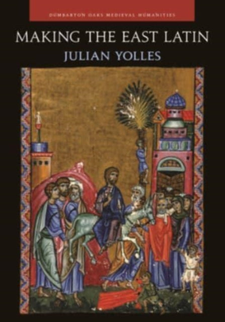 Book cover of: Making the East Latin. By: Julian Yolles