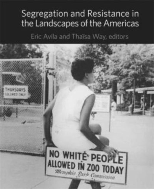Book cover of: Segregation and Resistance in the Landscapes of the Americas. By: Eric Avila