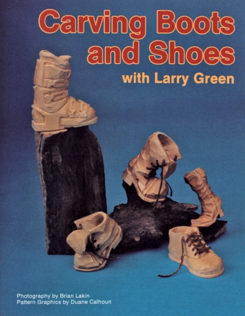 Book cover of: Carving Boots and Shoes with Larry Green. By: Larry Green