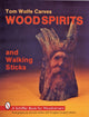 Book cover of: Tom Wolfe Carves Woodspirits and Walking Sticks