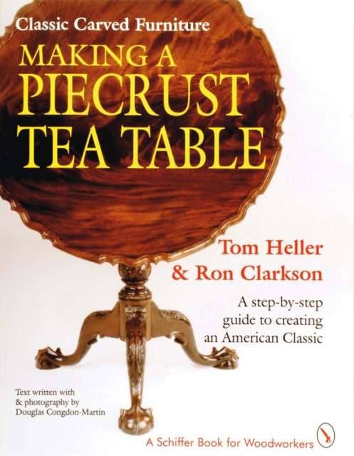 Book cover of: Classic Carved Furniture: Making a Piecrust Tea Table