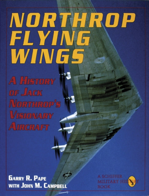 Book cover of: Northrop Flying Wings. By: Garry R. Pape