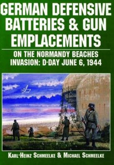 Book cover of: German Defensive Batteries and Gun Emplacements on the Normandy Beaches
