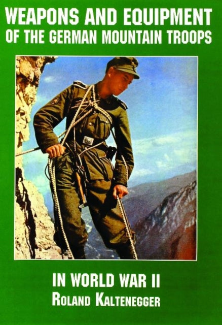 Book cover of: Weapons and Equipment of the German Mountain Troops in World War II