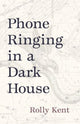 Book cover of: Phone Ringing in a Dark House. By: Rolly Kent