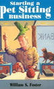Book cover of: Starting a Pet Sitting Business. By: William Foster