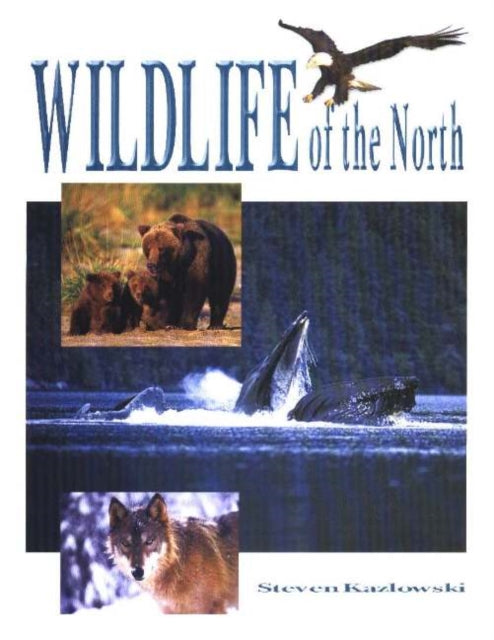 Book cover of: Wildlife of the North. By: Steve Kazlowski