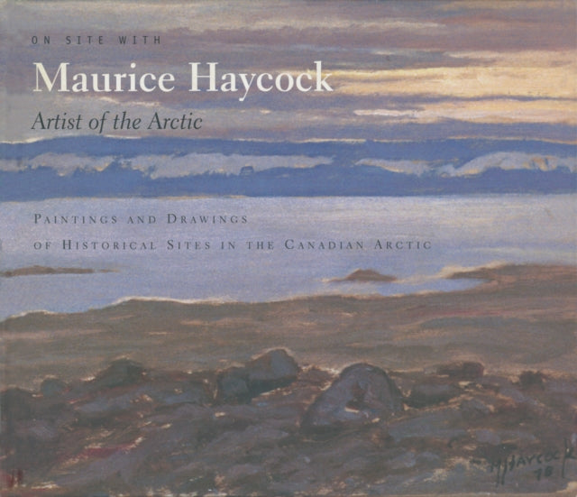 Book cover of: On Site With Maurice Haycock Artist of the Arctic. By: Maurice Haycock