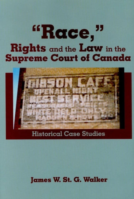 Book cover of: Race,"" Rights and the Law in the Supreme Court of Canada. By: James W. St. G. Walker