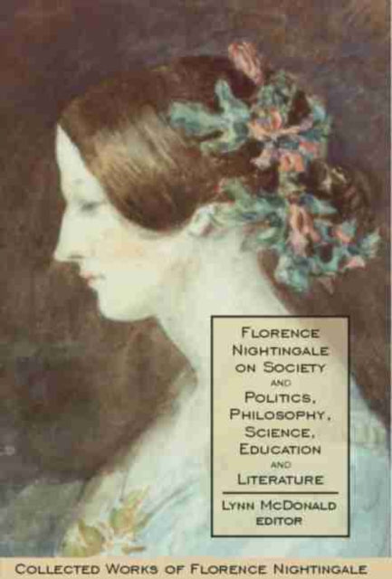 Book cover of: Florence Nightingale on Society and Politics, Philosophy, Science, Education and Literature. By: Lynn McDonald