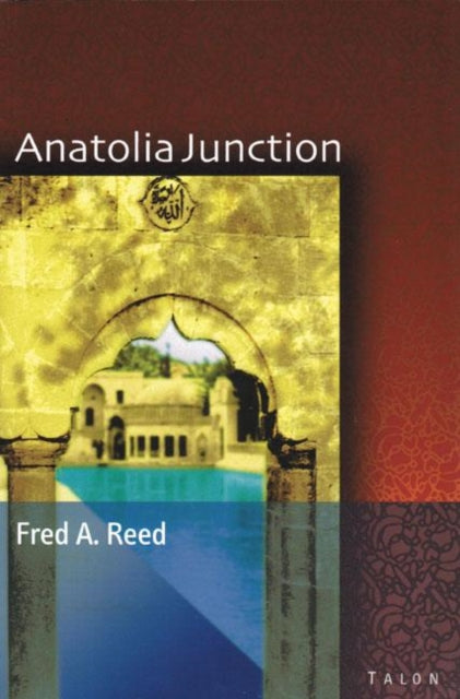 Book cover of: Anatolia Junction. By: Fred A. Reed