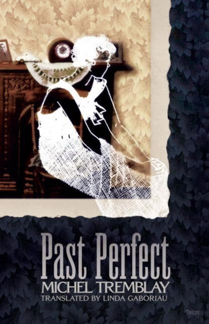 Book cover of: Past Perfect. By: Michel Tremblay