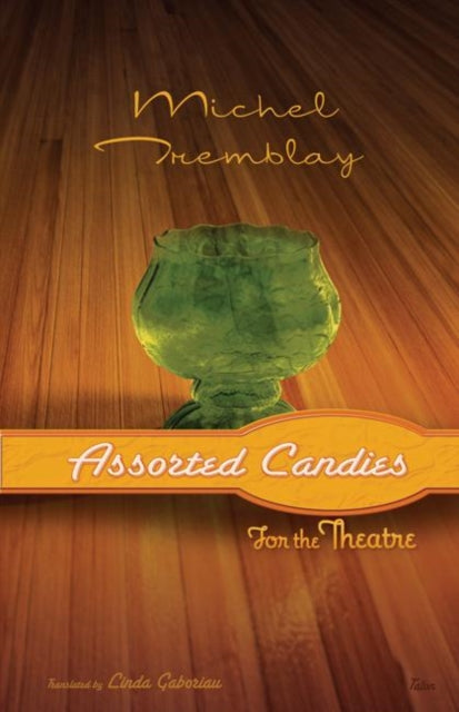 Book cover of: Assorted Candies for the Theatre. By: Michel Tremblay