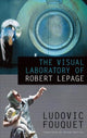 Book cover of: Visual Laboratory of Robert Lepage. By: Ludovic Fouquet