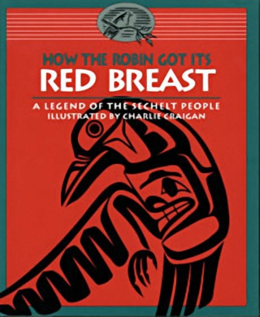 Book cover of: How the Robin Got Its Red Breast. By: Sechelt Nation
