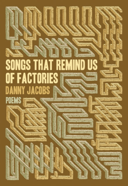 Book cover of: Songs That Remind Us of Factories. By: Danny Jacobs