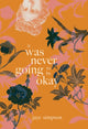 Book cover of: it was never going to be okay. By: jaye simpson