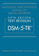 Diagnostic and Statistical Manual of Mental Disorders, Fifth Edition, Text Revision (DSM-5-TR®) 9780890425763 American Psychiatric Association