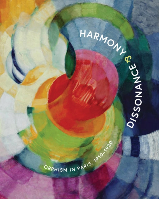 Book cover of: Harmony and Dissonance: Orphism in Paris, 1910–1930. By: Vivien Greene
