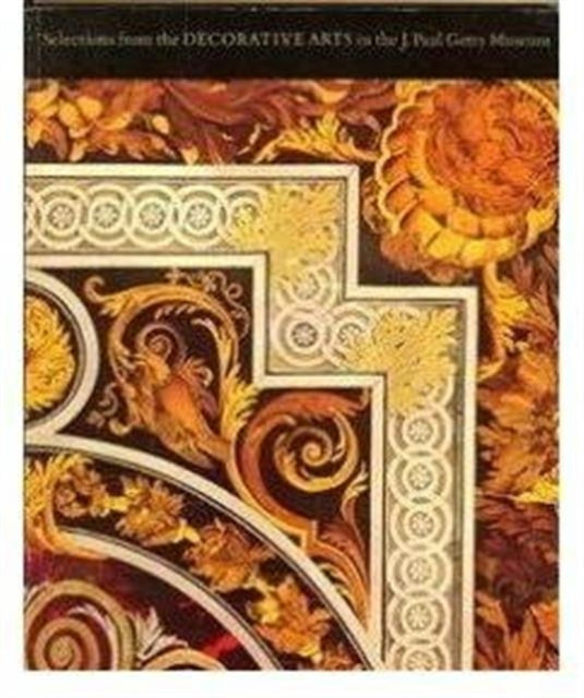 Book cover of: Selections from the Decorative Arts in the J.Paul Getty Museum. By: Gillian Wilson