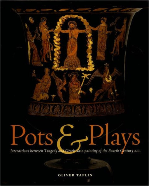 Book cover of: Pots and Plays – Interactions Between Tragedy Vase–Painting of the Fourth Century B.C. By: Oliver Taplin