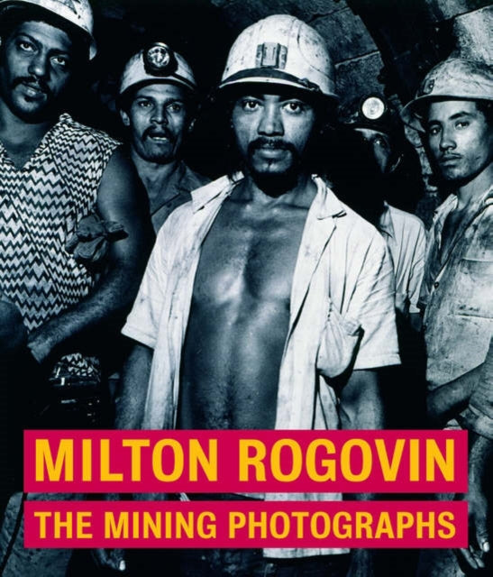 Book cover of: Milton Rogavin – The Mining Photographs. By: Judith Keller, Milton Rogovin