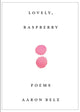Book cover of: Lovely, Raspberry. By: Aaron Belz