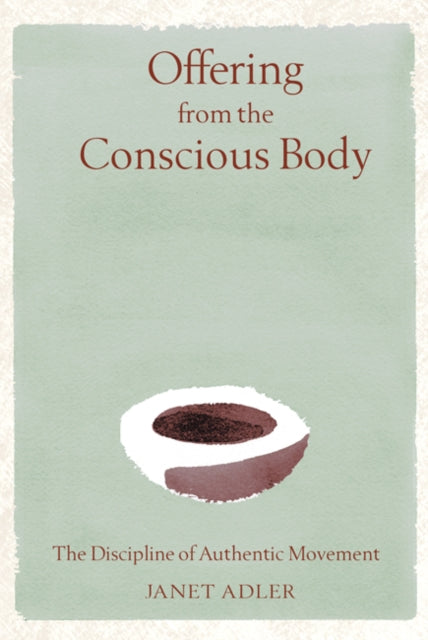 Book cover of: Offering from the Conscious Body. By: Janet Adler