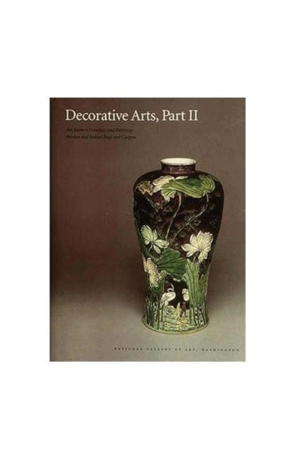 Book cover of: Decorative Arts, Part II – Far Eastern Ceramics and Paintings. By: Virginia Bower