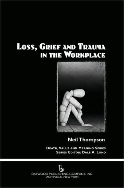 Book cover of: Loss, Grief, and Trauma in the Workplace. By: Thompson, Neil