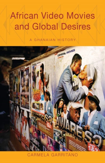 Book cover of: African Video Movies and Global Desires. By: Carmela Garritano