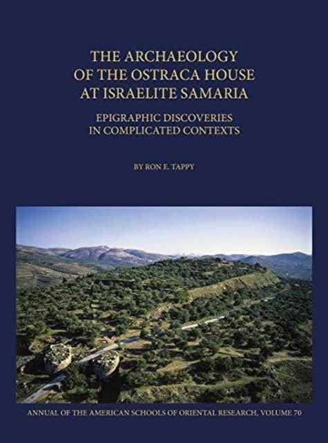 Book cover of: Archaeology of the Ostraca House at Israelite Samaria. By: Ron E. Tappy