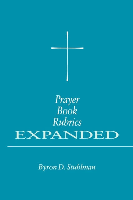 Book cover of: Prayer Book Rubrics Expanded. By: Byron D. Stuhlman