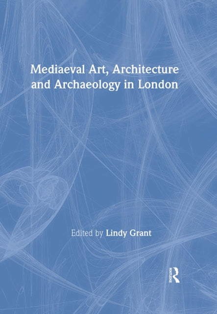 Book cover of: Mediaeval Art, Architecture and Archaeology in London