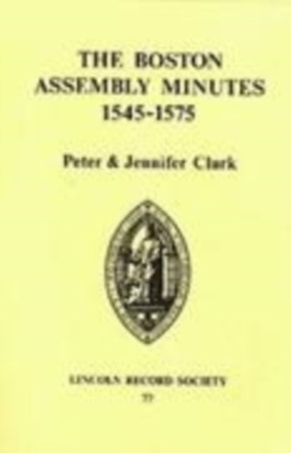 Book cover of: Boston Assembly Minutes, 1545-1575. By: Peter Clark