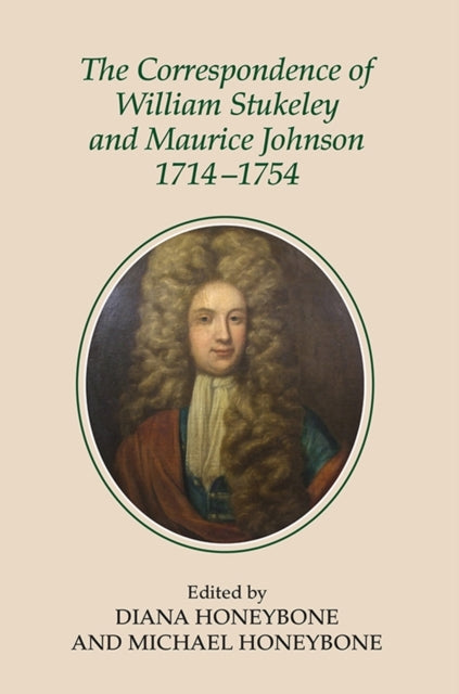 Book cover of: Correspondence of William Stukeley and Maurice Johnson, 1714-1754. By: Diana Honeybone