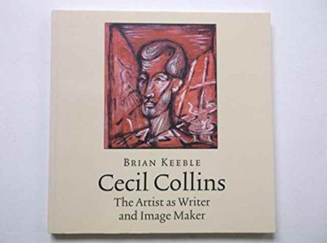 Book cover of: Cecil Collins, the Artist as Writer and Image Maker. By: Brian Keeble