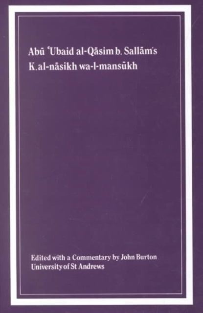 Book cover of: Kitab al-nasikh wa-l-mansukh of Abu 'Ubaid al-Qasim b. Sallam. By: John Burton