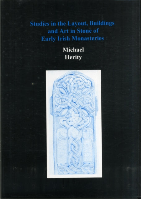 Book cover of: Studies in the Layout, Buildings and Art in Stone of Early Irish Monasteries