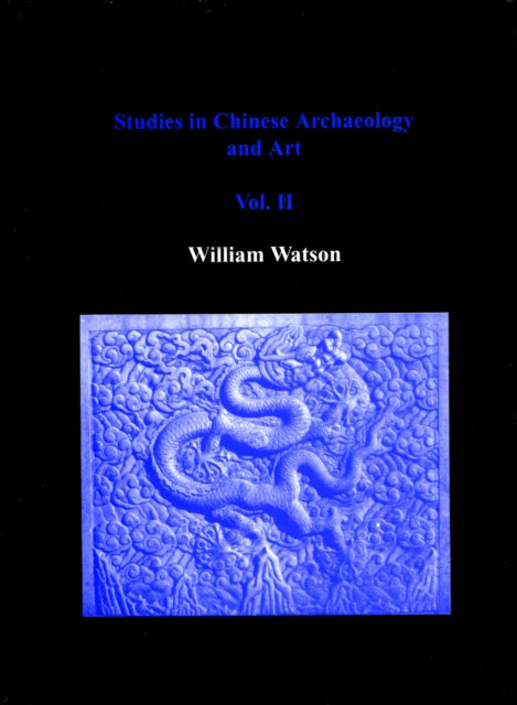 Book cover of: Studies in Chinese Archaeology and Art, Volume II. By: William Watson