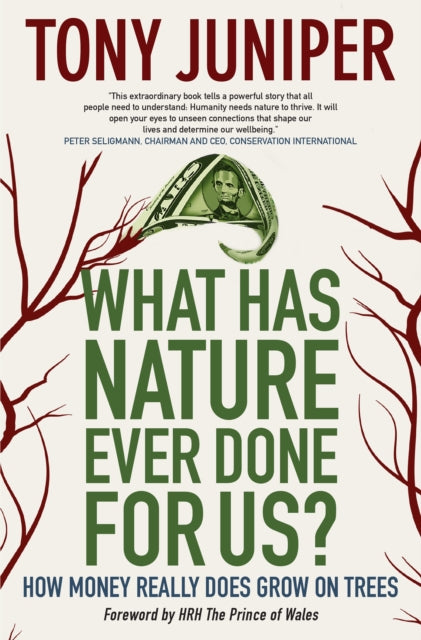 Book cover of: What Has Nature Ever Done for Us?. By: Tony Juniper