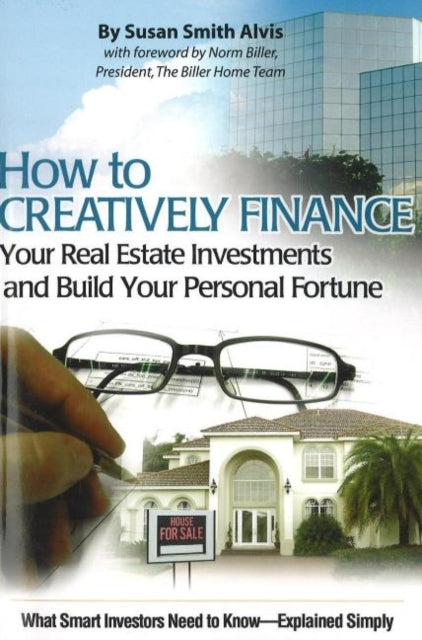 Book cover of: How to Creatively Finance Your Real Estate Investments & Build Your Personal Fortune. By: Susan Smith Alvis