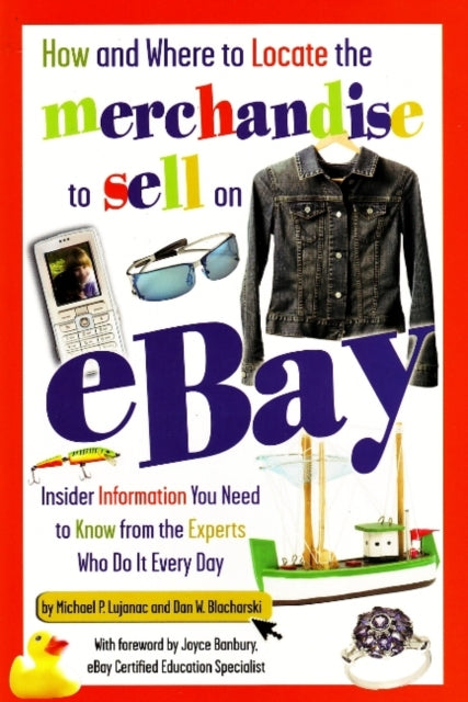 Book cover of: How & Where to Locate the Merchandise to Sell on Ebay. By: Michael P. Lujanac