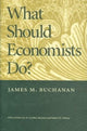 Book cover of: What Should Economists Do?