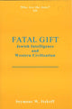 Book cover of: Fatal Gift: Jewish Intelligence and Western Civilisation