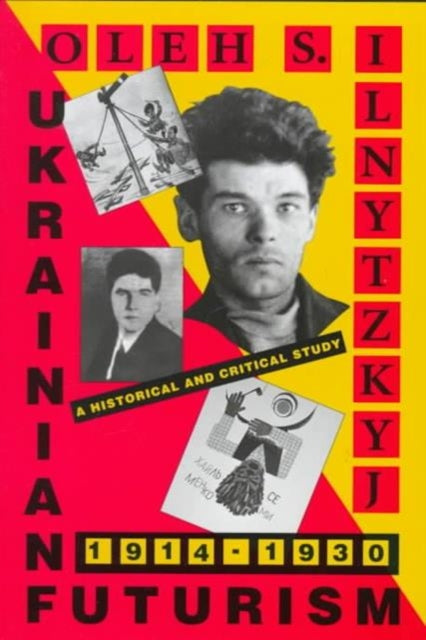Book cover of: Ukrainian Futurism, 1914–1930. By: Oleh S. Ilnytzkyj