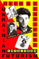 Book cover of: Ukrainian Futurism, 1914–1930. By: Oleh S. Ilnytzkyj